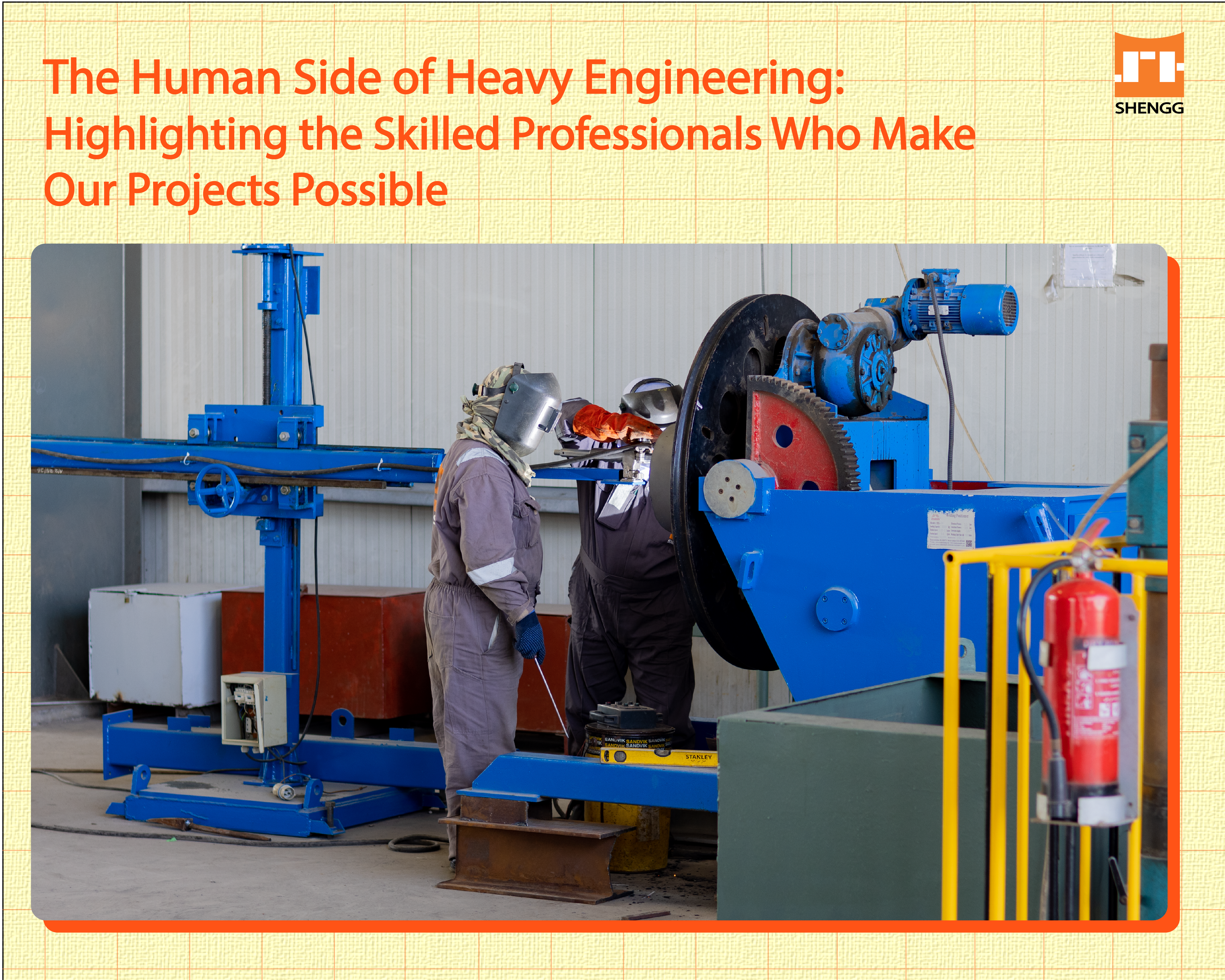 The Human Side of Heavy Engineering: Skilled Professionals Who Make Our Projects Possible